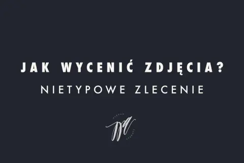 Jak wycenić zdjęcia? Nietypowe zlecenie. Cennik fotografa amatora.