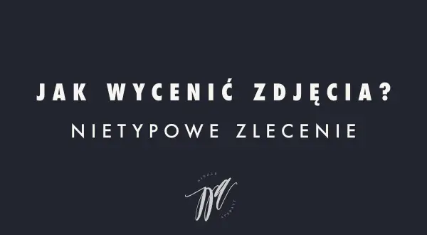 Jak wycenić zdjęcia? Nietypowe zlecenie. Cennik fotografa amatora.