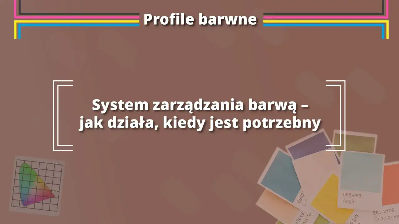 System zarządzania barwą i profile kolor&oacute;w. Jak działają i kiedy są potrzebne?
